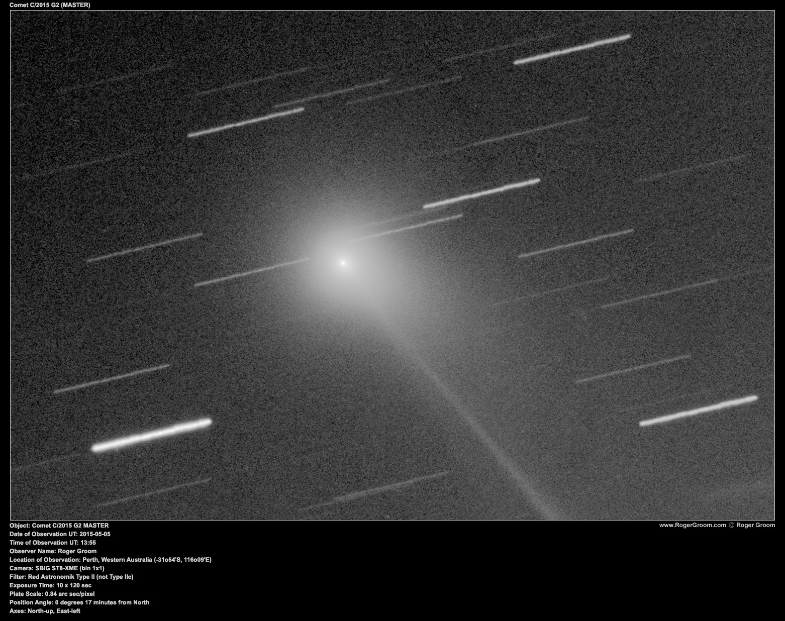 Object: Comet C/2015 G2 MASTER Date of Observation UT: 2015-05-05 Time of Observation UT: 13:55 Observer Name: Roger Groom Location of Observation: Perth, Western Australia (-31o54'S, 116o09'E) Camera: SBIG ST8-XME (bin 1x1) Filter: Red Astronomik Type II (not Type IIc) Exposure Time: 10 x 120 sec Plate Scale: 0.84 arc sec/pixel Position Angle: 0 degrees 17 minutes from North Axes: North-up, East-left